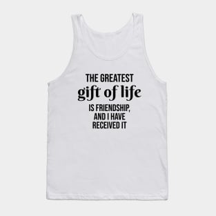 The greatest gift of life is friendship, and I have received it Tank Top